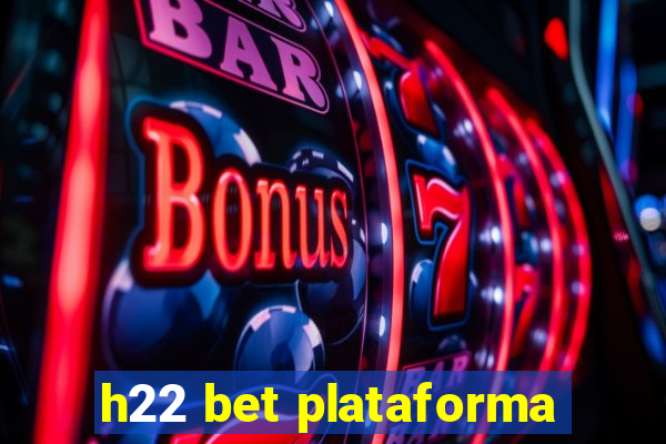 h22 bet plataforma